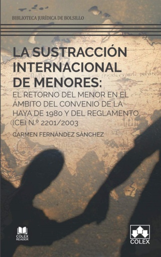 [9788413590875] La sustracción internacional de menores: el retorno del menor en el ámbito del Convenio de La Haya de 1980 y del Reglamento (CE) N.º 2201/2003