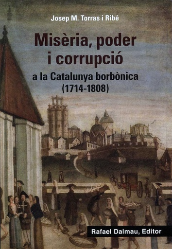 [9788423208647] Misèria, poder i corrupció a la Catalunya borbònica (1714-1808)