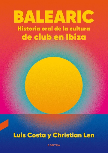 [9788418282270] Balearic: Historia oral de la cultura de club en Ibiza