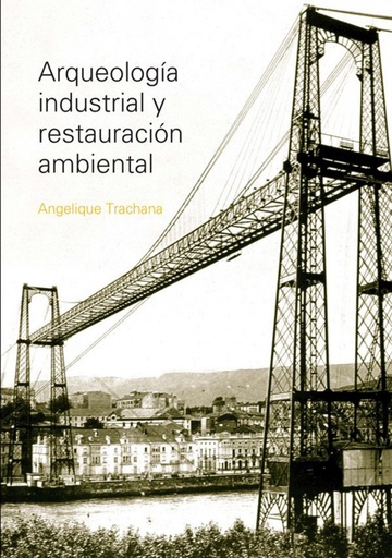 [9789875841833] Arqueología industrial y restauración ambiental