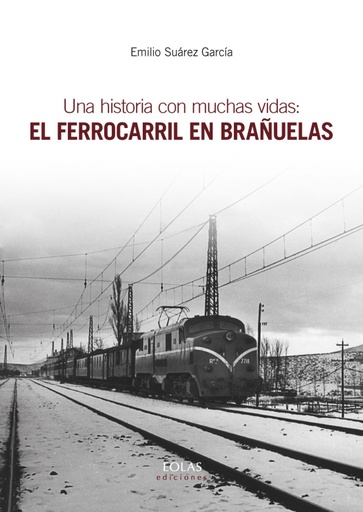 [9788416613793] UNA HISTORIA CON MUCHAS VIDAS: EL FERROCARRIL EN BRAÑUELAS