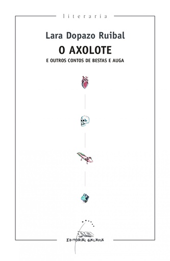 [9788491515722] O Axolote e outros contos de bestas e auga