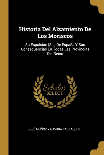 [9780270734676] Historia Del Alzamiento De Los Moriscos