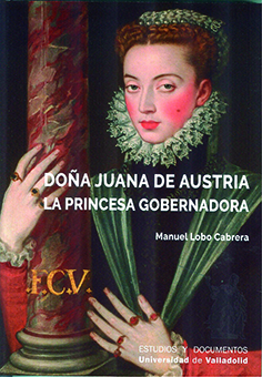 [9788413200941] DOÑA JUANA DE AUSTRIA. LA PRINCESA GOBERNADORA