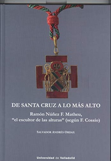 [9788413200965] DE SANTA CRUZ A LO MÁS ALTO. RAMÓN NÚÑEZ F. MATHEU, ´EL ESCULTOR DE LAS ALTURAS´ (SEGÚN f. COSSÍO)