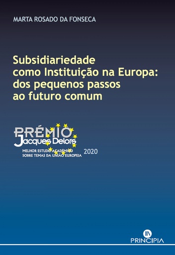 [9789897162619] SUBSIDIARIEDADE COMO INSTITUIÇÃO NA EUROPA: DOS PEQUENOS PASSOS AO FUTURO COMUM