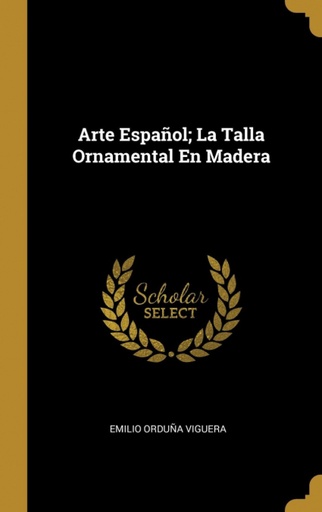 [9780270761597] Arte Español;La Talla Ornamental En Madera