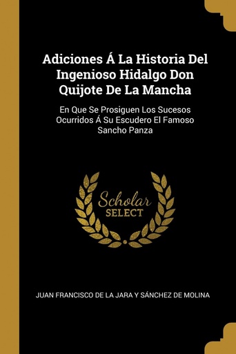 [9780270699531] Adiciones Á La Historia Del Ingenioso Hidalgo Don Quijote De La Mancha