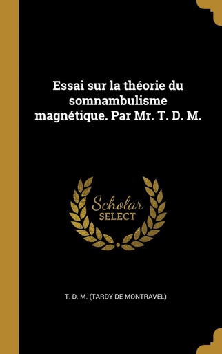 [9780274410439] Essai sur la théorie du somnambulisme magnétique. Par Mr. T. D. M.