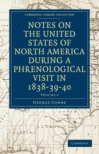 [9781108021562] Notes on the United States of North America during a Phrenological Visit in 1838-39-40 - Volume 2