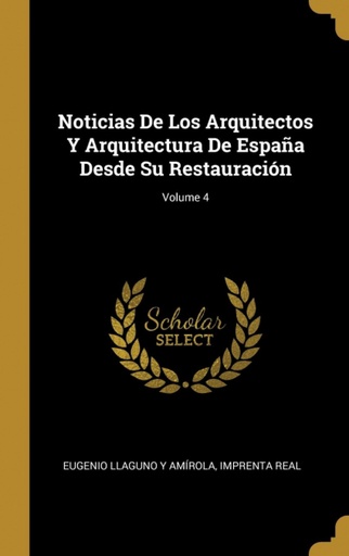 [9780270873528] Noticias De Los Arquitectos Y Arquitectura De España Desde Su Restauración;Volume 4