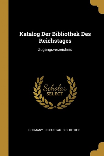 [9780270932683] Katalog Der Bibliothek Des Reichstages