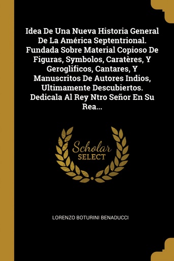 [9780270244977] Idea De Una Nueva Historia General De La América Septentrional. Fundada Sobre Material Copioso De Figuras, Symbolos, Caratères, Y Geroglificos, Cantares, Y Manu