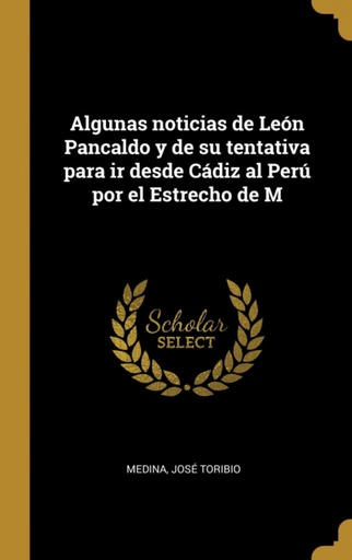 [9781385955024] Algunas noticias de León Pancaldo y de su tentativa para ir desde Cádiz al Perú por el Estrecho de M