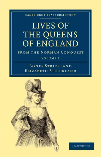 [9781108019743] Lives of the Queens of England from the Norman Conquest - Volume 5