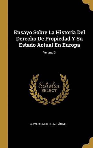 [9780270295306] Ensayo Sobre La Historia Del Derecho De Propiedad Y Su Estado Actual En Europa;Volume 3