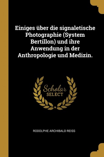 [9780274372423] Einiges über die signaletische Photographie (System Bertillon) und ihre Anwendung in der Anthropologie und Medizin.