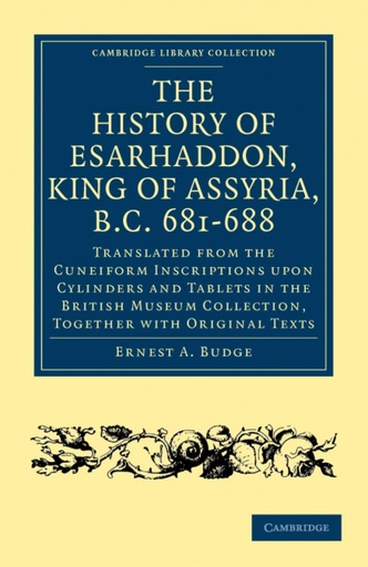 [9781108017107] The History of Esarhaddon (Son of Sennacherib) King of Assyria, B.C. 681 688