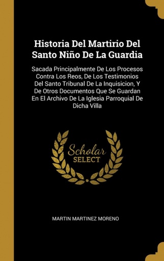 [9780270885101] Historia Del Martirio Del Santo Niño De La Guardia