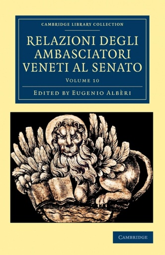 [9781108043830] Relazioni Degli Ambasciatori Veneti Al Senato - Volume 10