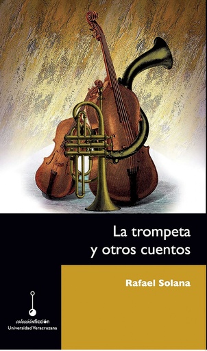 [9786075024011] La trompeta y otros cuentos / Rafael Solana;Claudio R. Delgado (selección y prólogo).
