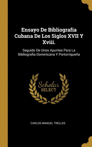 [9780270329247] Ensayo De Bibliografia Cubana De Los Siglos XVII Y Xviii.