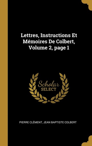 [9780270894806] Lettres, Instructions Et Mémoires De Colbert, Volume 2, page 1