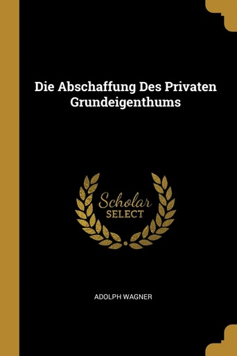 [9780270743531] Die Abschaffung Des Privaten Grundeigenthums