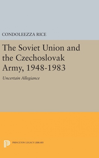 [9780691639963] The Soviet Union and the Czechoslovak Army, 1948-1983