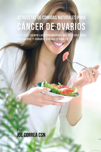 [9781635314946] 42 Recetas de Comidas Naturales Para Cáncer de Ovarios