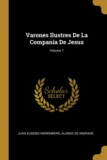 [9780270374957] Varones Ilustres De La Companía De Jesus;Volume 7