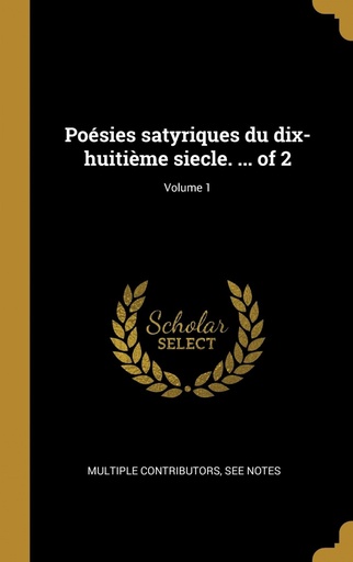 [9780274434459] Poésies satyriques du dix-huitième siecle. ... of 2, Volume 1