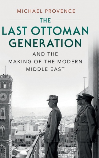 [9780521761178] The Last Ottoman Generation and the Making of the Modern Middle East