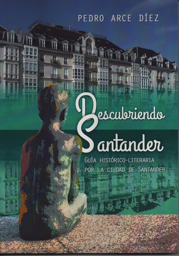 [9788412238709] DESCUBRIENDO SANTANDER GUIA HISTORICO LITERARIA POR LA CIUDAD DE SANTANDER