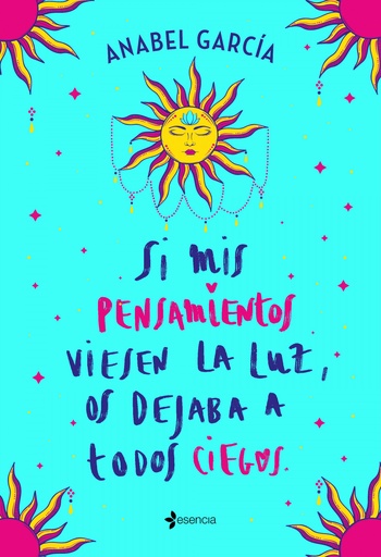 [9788408238195] Si mis pensamientos viesen la luz, os dejaba a todos ciegos