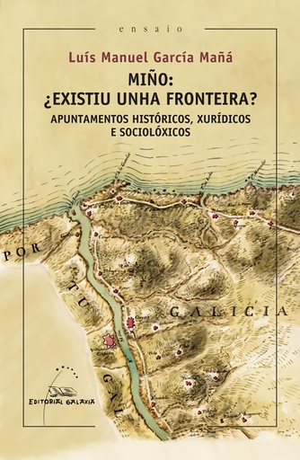 [9788491515814] Miño, ¿existiu unha fronteira?. Apuntamentos históricos, xurídicos e sociolóxicos