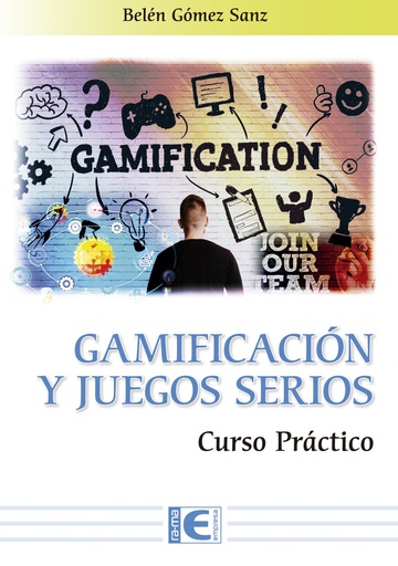 [9788418551222] GAMIFICACION Y JUEGOS SERIOS CURSO PRACTICO