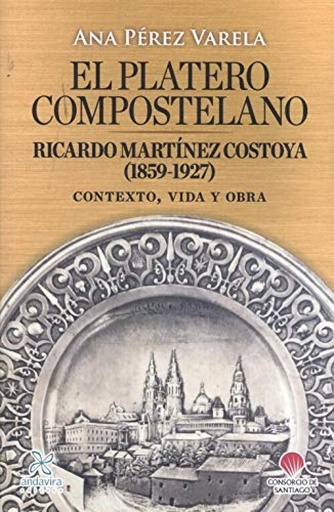 [9788412288797] El platero compostelano. Ricardo Martínez Costoya (1859-1927)