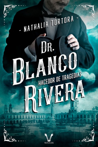 [9789874727763] DR. BLANCO RIVERA: HACEDOR DE TRAGEDIAS