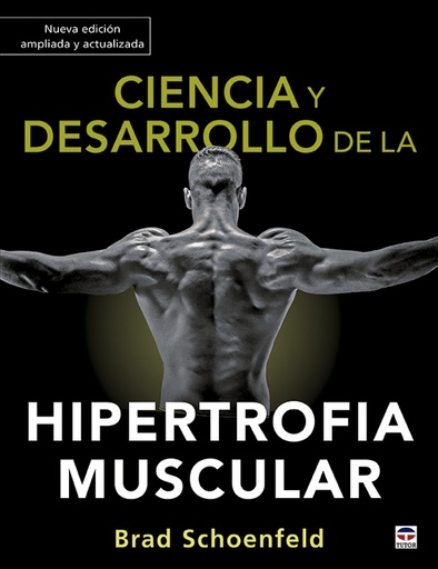 [9788418655012] Ciencia y desarrollo de la hipertrofia muscular. Nueva edición ampliada y actualizada