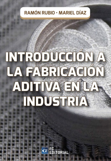 [9788417701512] Introducción a la fabricación aditiva en la industria