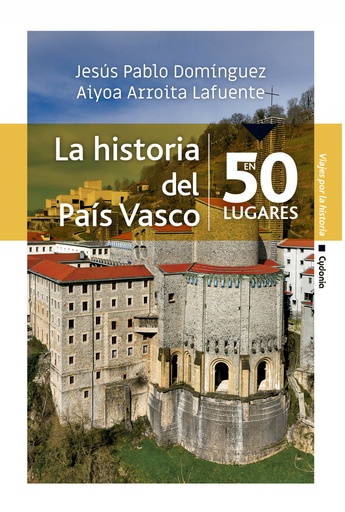 [9788412240337] LA HISTORIA DEL PAÍS VASCO EN 50 LUGARES