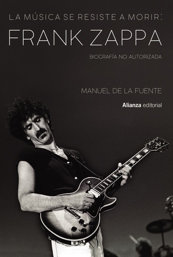 [9788413622699] La música se resiste a morir: Frank Zappa. Biografía no autorizada