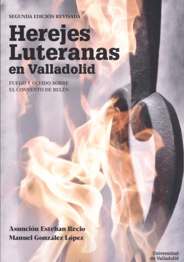 [9788413201252] HEREJES LUTERANAS EN VALLADOLID. FUEGO Y OLVIDO SOBRE EL CONVENTO DE BELÉN. SEGUNDA EDICIÓN REVISADA