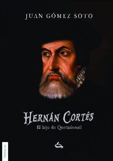 [9788418411250] Hernán Cortés, el hiijo de Quetzalcoatl