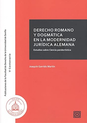 [9788490459034] DERECHO ROMANO Y DOGMATICA EN LA MODERNIDAD JURIDICA ALEMAN