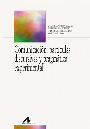 [9788471338525] Comunicación, partículas discursivas y pragmática experimental