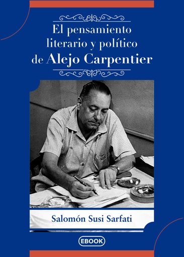 [9789593151603] EL PENSAMIENTO LITERARIO Y POLÍTICO DE ALEJO CARPENTIER