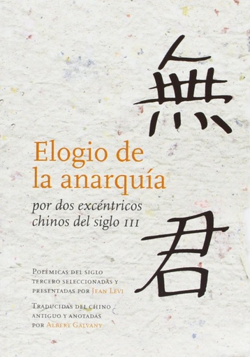 [9788493834975] Elogio de la anarquía por dos excéntricos chinos del siglo III