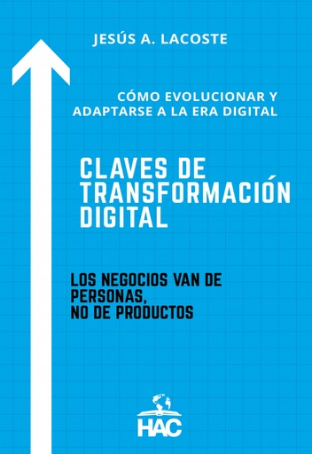 [9788412389531] CLAVES DE TRANSFORMACIÓN DIGITAL (CÓMO EVOLUCIONAR Y ADAPTARSE A LA ERA DIGITAL)